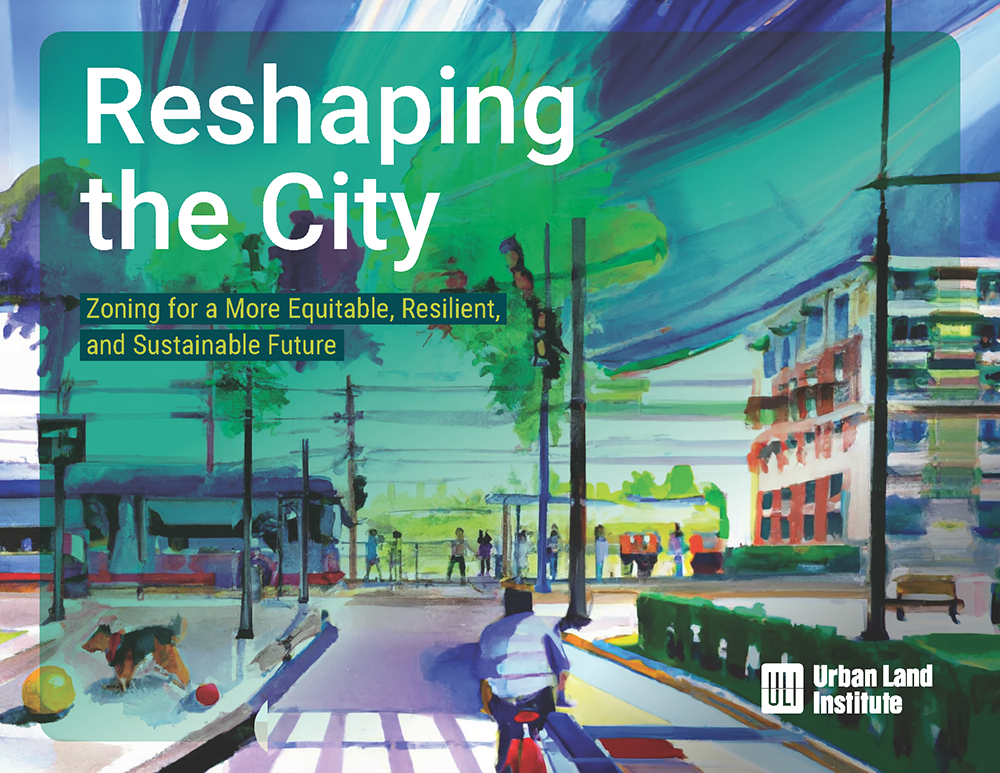 Reshaping the City: Zoning for a More Equitable, Resilient, and Sustainable Future